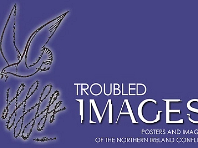 Troubled Images - Posters and Images of the Northern Ireland Conflict